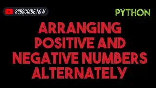 Arranging Positive and Negative Numbers Alternately | Python Tutorial