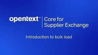 Bulk Load | OpenText Core for Supplier Exchange