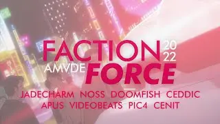 AMV — FACTION FORCE