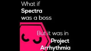 What if Spectra was a Boss, But it was in Project Arrhythmia