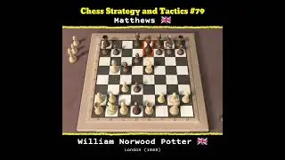 Chess Strategy and Tactics #79 | William Norwood Potter 🇬🇧 Vs Matthews 🇬🇧 #catur #chess #game #games