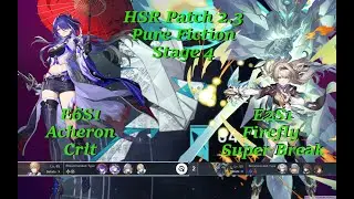 Honkai Star Rail New Pure Fiction Patch 2 3 1st Phase Acheron Team & 2nd Phase Firefly Super Break T