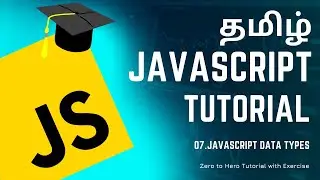 #07 JavaScript Data Types | JavaScript Course in Tamil (தமிழில்) | M R Kishore Kumar
