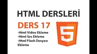 Html Dersleri - Ders 17 : Html Video-Ses ve Flash Dosyaları Ekleme