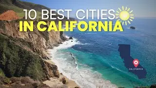 Top 10 Best Cities to Visit in California 2025