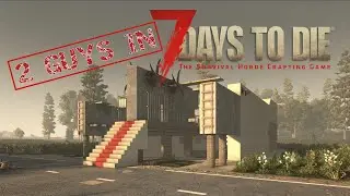 2 Guys in 7 DAYS TO DIE v 1 0 #51 | Umgestalltung der Fallen