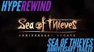 Sea of Thieves: Anniversary Update Trailer HYPE REWIND!