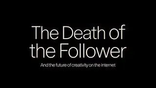 Death of the Follower & the Future of Creativity in 2024