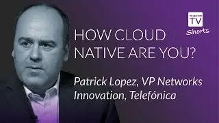 How cloud native are you? Patrick Lopez, VP Networks Innovation, Telefónica