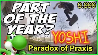 Paradox of Praxis Review (BEST PART OF THE YEAR?) Yoshi Tanenbaum