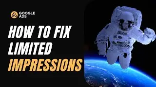 How to Fix Your Google Ads Campaign When It's Limited by Impressions
