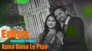 Apna Bana Le Piya EDIUS | Edius Project | Cinematic Edius Project 2023