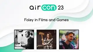 Panel: Foley in Films and Games (Paolo Pavesi, Zoe Freed) #AirCon23