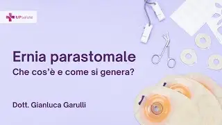 Che cos'è l'ernia parastomale? - Dott. Gianluca Garulli - UPsalute Channel