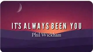 It's Always Been You Phil Wickham (Lyrics video)