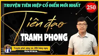 Tiên đạo tranh phong tập 250 | THU PHỤC THUỘC HẠ | Mc Tuấn Anh