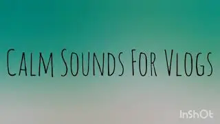 Calm Sounds For Vlogs (no copyrights)