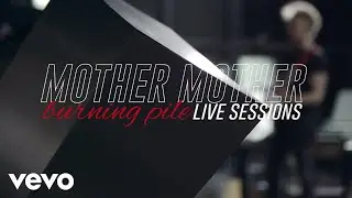 Mother Mother - Burning Pile (Live Sessions)