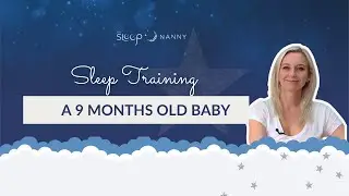 Sleep Training a 9 month old Baby (Audience Question)
