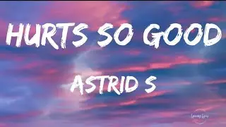Astrid S - Hurts So Good // Lyrics