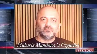 MÜBARİZ MANSİMOV'A ÖZGÜRLÜK - AZADLIQ