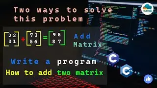 write a program to add two matrices | add two matrix in C++ | 2D arrray example  | #coding | #lapmos