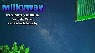 Milkyway gcam NIKITA 2.0 VS gcam BSG 8.1