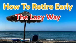 How to Retire Early: The Lazy Way!