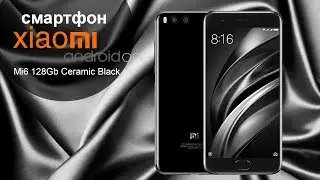 Мобильный телефон Xiaomi Mi6 128Gb - видео обзор