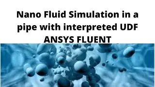 Nano Fluid Simulation in a pipe with UDF