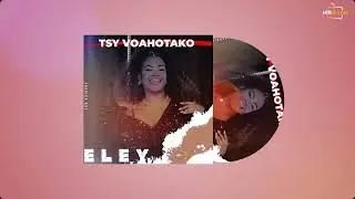 ELEY - Tsy Voahotako (HIRAVAO)