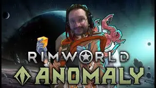 That VOD where I finished the Anomaly in Rimworld...