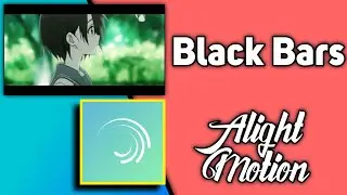 Cách làm Black Bars trên Alight Motion - Hướng dẫn edit AMV
