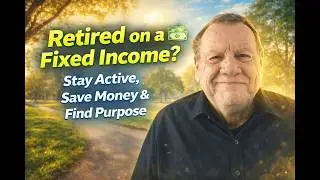 Retired on a Fixed Income? How I Stay Active, Save Money & Find Purpose After 2020