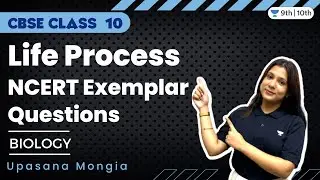 Life Process NCERT Exemplar Questions | Class 10 Biology | Upasana Mongia