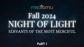 GMU MSA Fall 2024 Night of Light | Part 1 | Servants Of The Most Merciful
