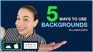5 Ways to Use Backgrounds in LumaFusion