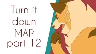 Turn it down | MAP part 12