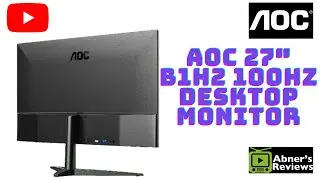 AOC 27B1H2 100Hz Desktop Monitor Unboxing and Review by Abners Reviews