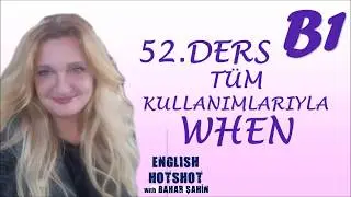 52.DERS - TÜM KULLANIMLARIYLA WHEN
