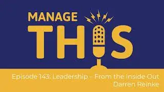 Manage This | Episode 143 | Leadership – From the Inside Out