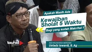 Are People of Knowledge Still Obligatory to Pray? - Tauhid Study | Ustadz Iswardi, S. Ag (Muzakarah)