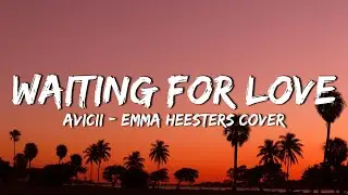Avicii - Waiting for Love (Lyrics) - Emma Heesters