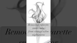 Cigarette smoke odor is eliminated on vintage nylon nightgowns. 