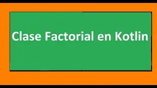 kotlin. Clase Factorial