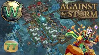 Against the Storm - Give Me All Your Orders - Let's Play - Episode 77