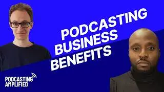 What Could A Podcast Do For Your Business? | Podcasting Amplified