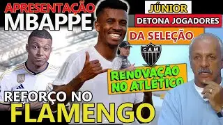 REFORÇO NO FLAMENGO | JUNIOR DETONA MEIAS DA SELEÇÃO | MBAPPE NO REAL MADRID | RENOVAÇÃO NO GALO E+