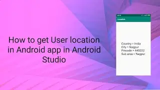 How to get Users location in Android App in Android Studio