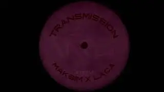 MAKSIM X LACA  -  TRANSMISSION
